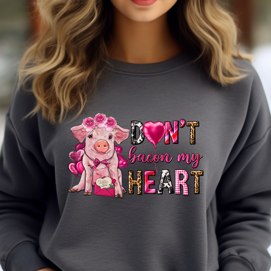 Don't go bacon my Heart! Sweatshirt